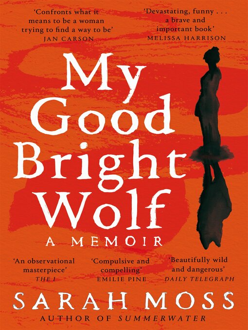 Title details for My Good Bright Wolf by Sarah Moss - Available
